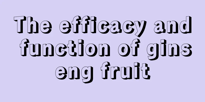 The efficacy and function of ginseng fruit