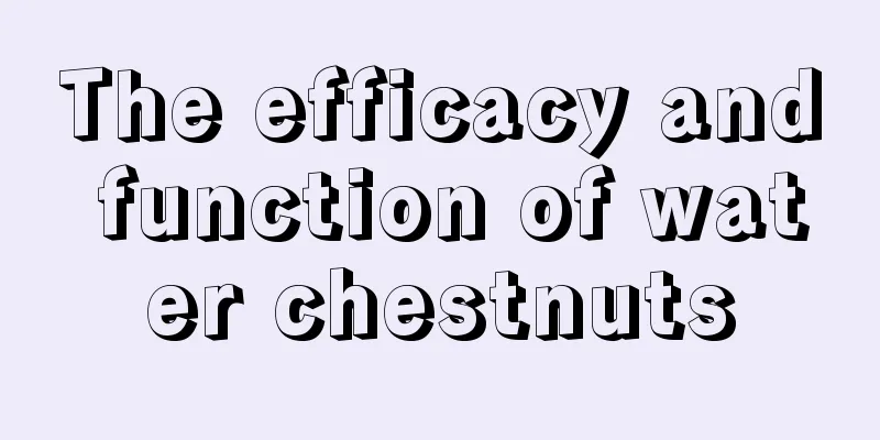 The efficacy and function of water chestnuts