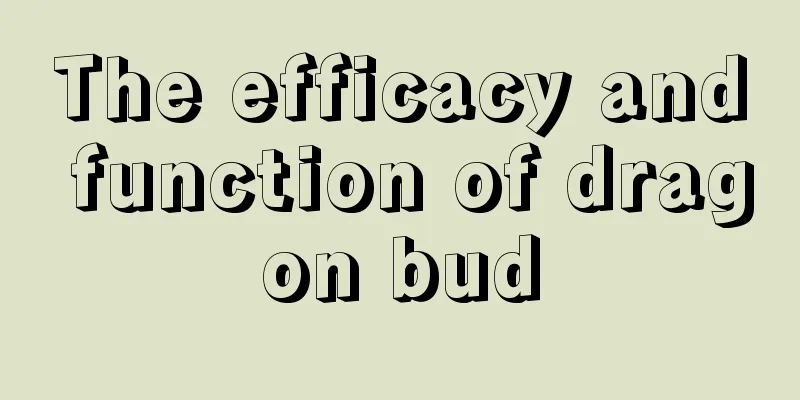 The efficacy and function of dragon bud