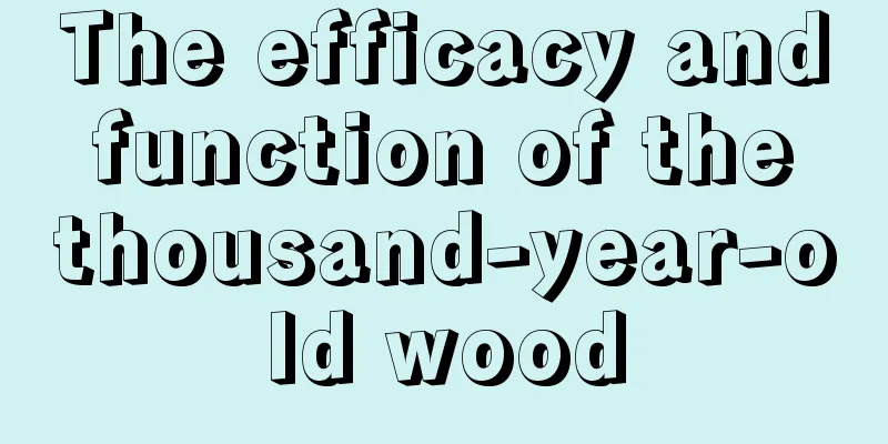 The efficacy and function of the thousand-year-old wood