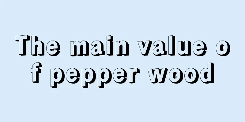 The main value of pepper wood