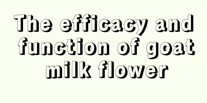 The efficacy and function of goat milk flower