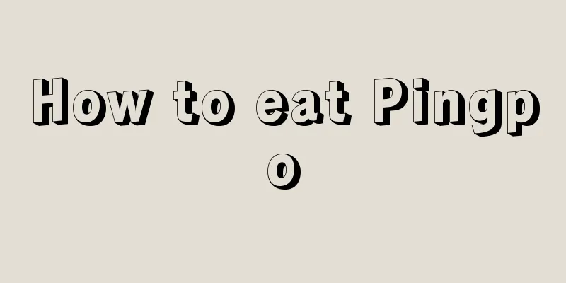 How to eat Pingpo