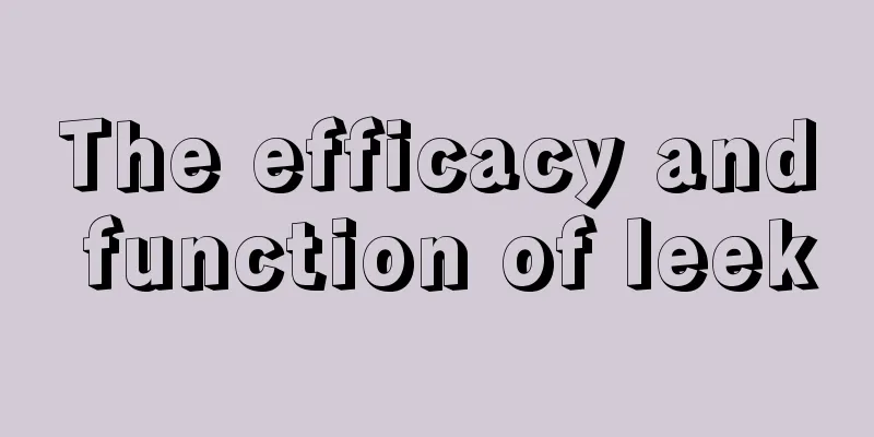 The efficacy and function of leek