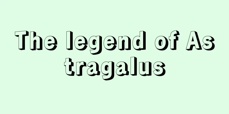 The legend of Astragalus