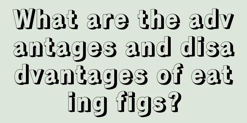 What are the advantages and disadvantages of eating figs?