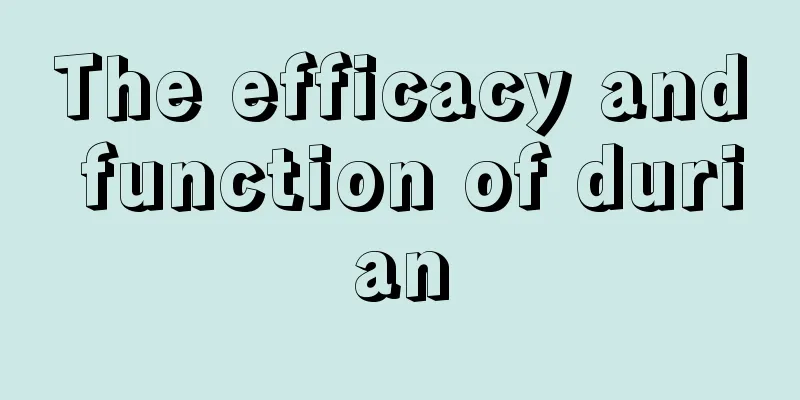 The efficacy and function of durian