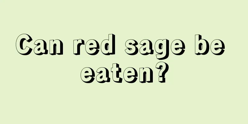 Can red sage be eaten?