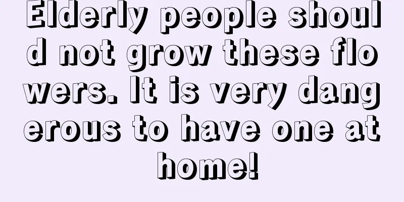 Elderly people should not grow these flowers. It is very dangerous to have one at home!