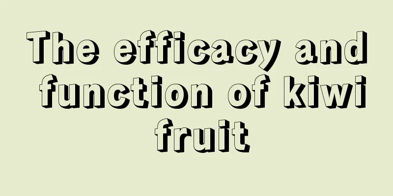 The efficacy and function of kiwi fruit