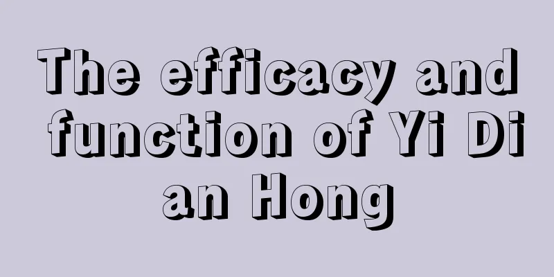 The efficacy and function of Yi Dian Hong