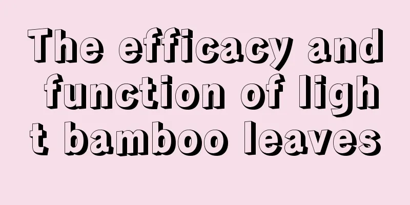 The efficacy and function of light bamboo leaves