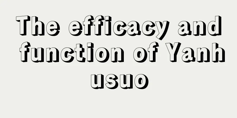 The efficacy and function of Yanhusuo