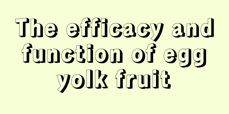 The efficacy and function of egg yolk fruit