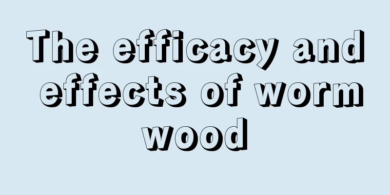 The efficacy and effects of wormwood