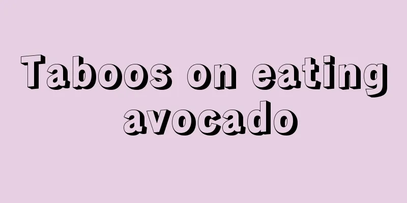 Taboos on eating avocado