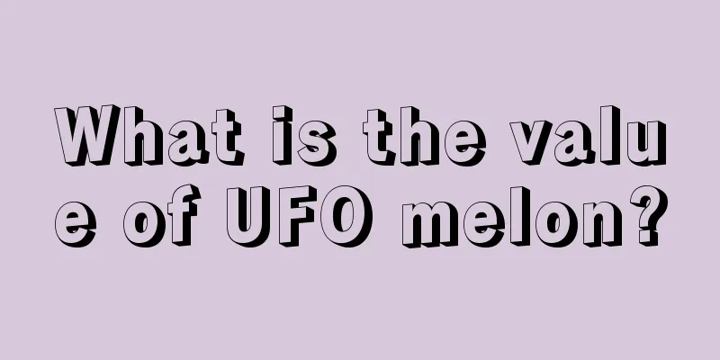 What is the value of UFO melon?