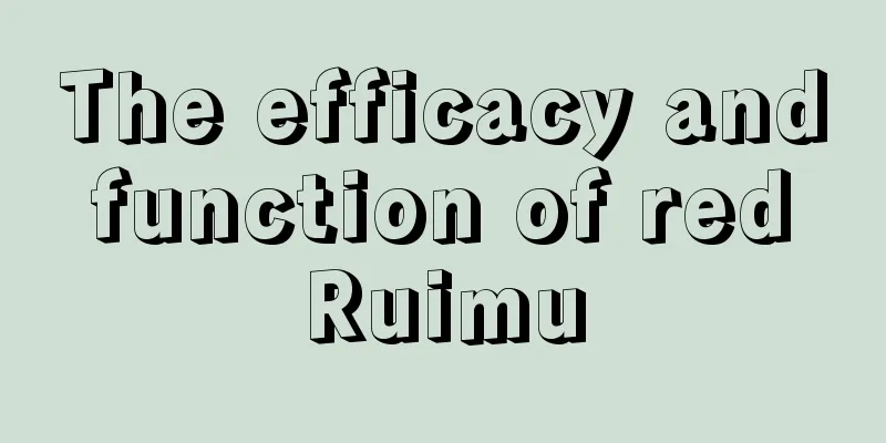 The efficacy and function of red Ruimu