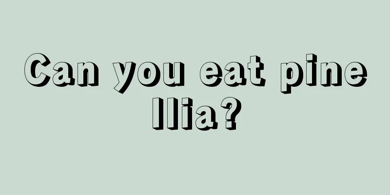 Can you eat pinellia?