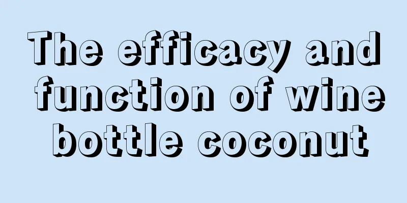 The efficacy and function of wine bottle coconut