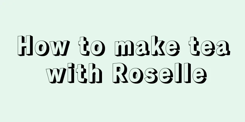 How to make tea with Roselle