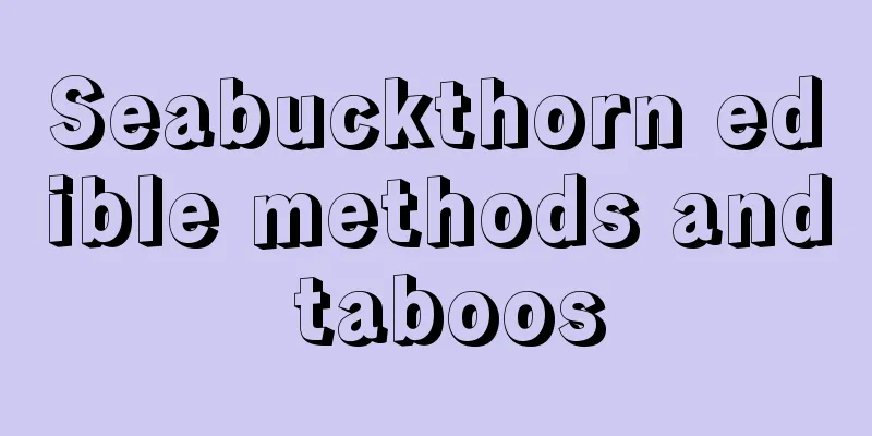 Seabuckthorn edible methods and taboos