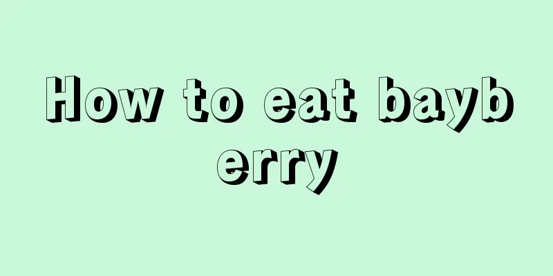 How to eat bayberry