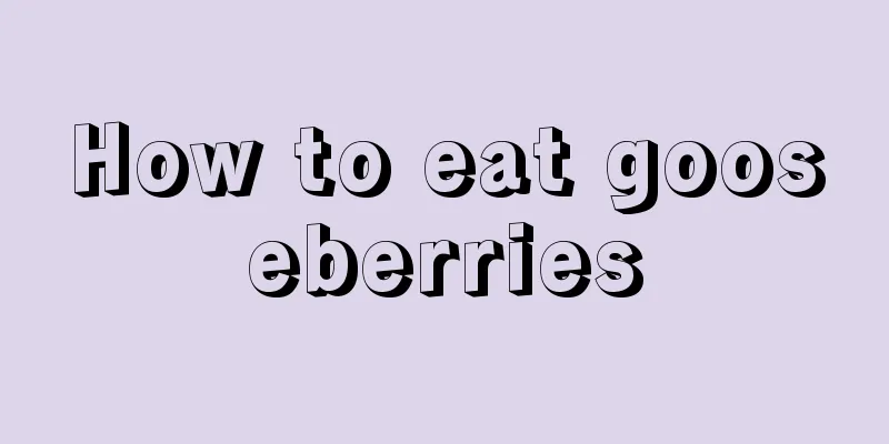 How to eat gooseberries