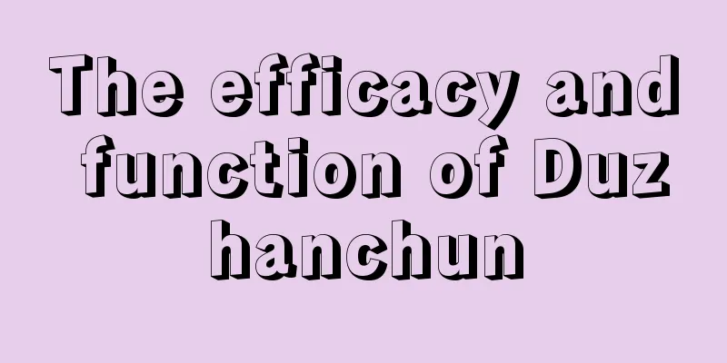 The efficacy and function of Duzhanchun