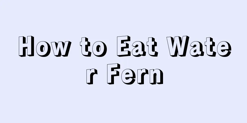 How to Eat Water Fern