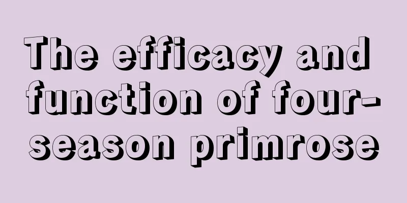 The efficacy and function of four-season primrose