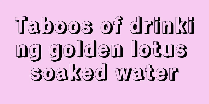 Taboos of drinking golden lotus soaked water