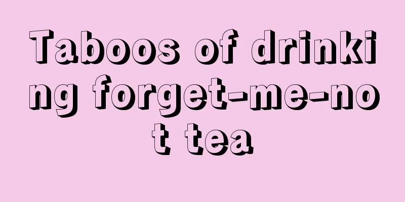 Taboos of drinking forget-me-not tea