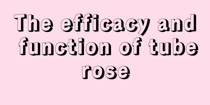 The efficacy and function of tuberose