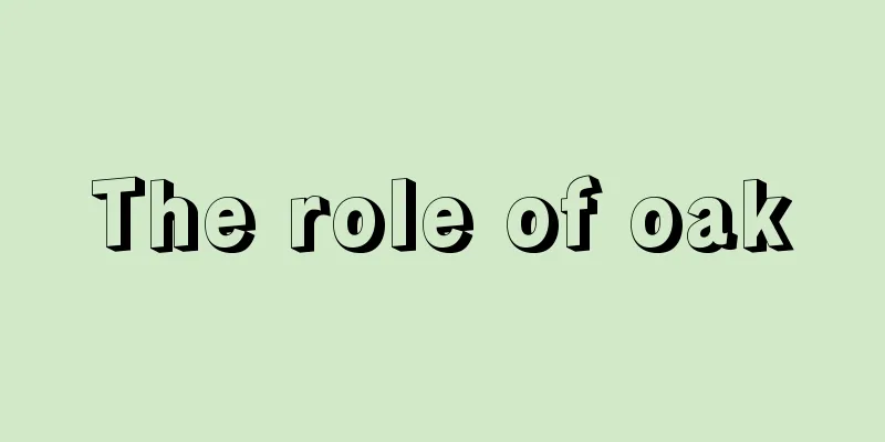 The role of oak