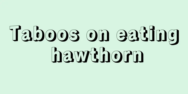 Taboos on eating hawthorn