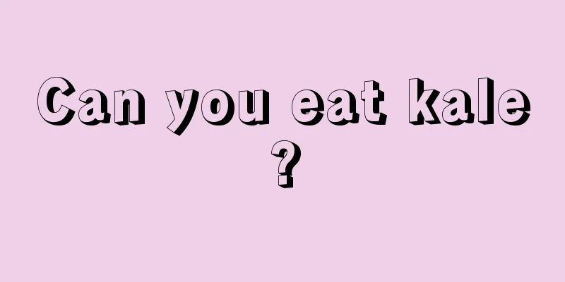 Can you eat kale?