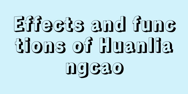 Effects and functions of Huanliangcao