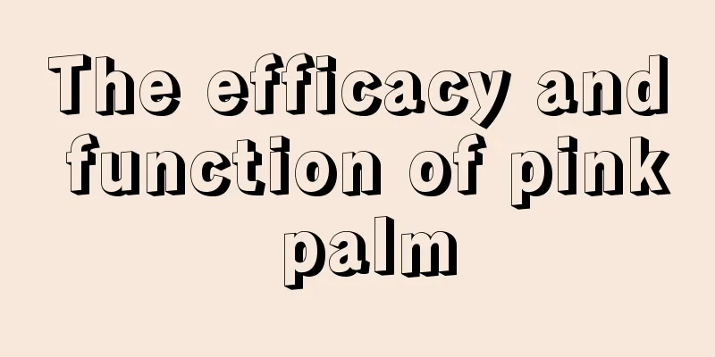 The efficacy and function of pink palm