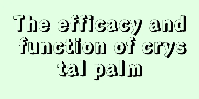 The efficacy and function of crystal palm