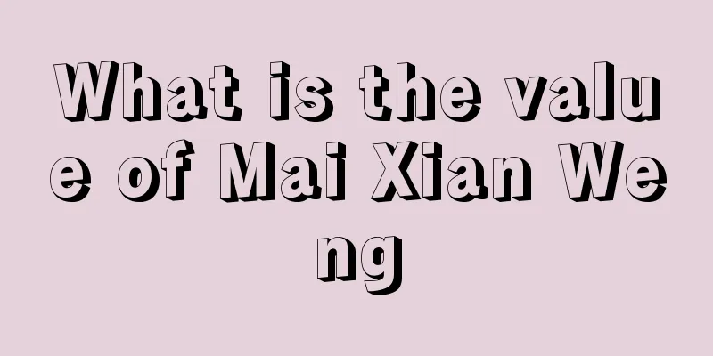 What is the value of Mai Xian Weng