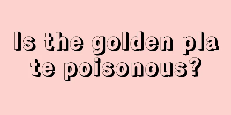 Is the golden plate poisonous?