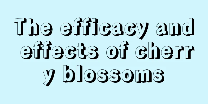 The efficacy and effects of cherry blossoms