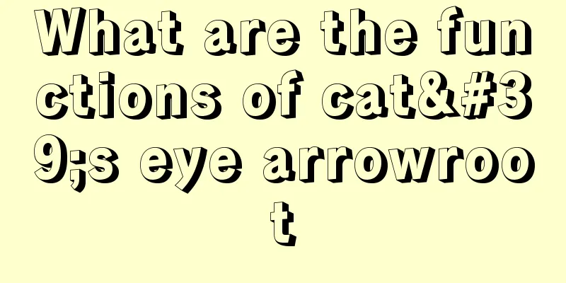 What are the functions of cat's eye arrowroot