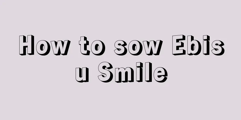 How to sow Ebisu Smile