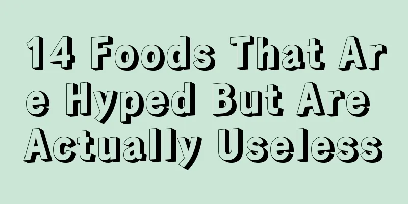 14 Foods That Are Hyped But Are Actually Useless