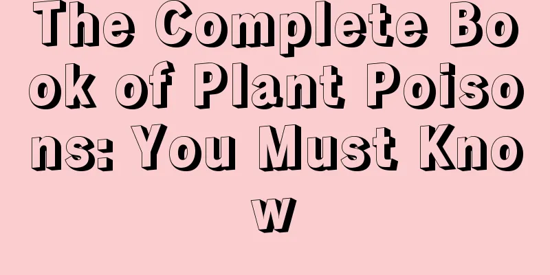 The Complete Book of Plant Poisons: You Must Know