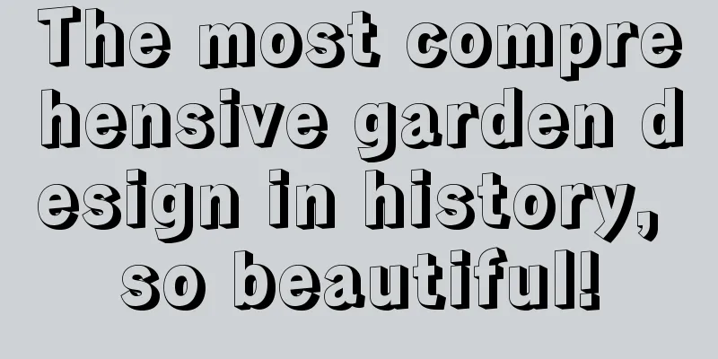 The most comprehensive garden design in history, so beautiful!