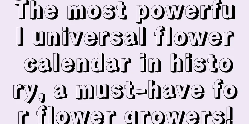 The most powerful universal flower calendar in history, a must-have for flower growers!