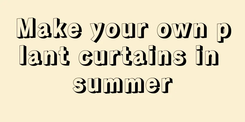 Make your own plant curtains in summer